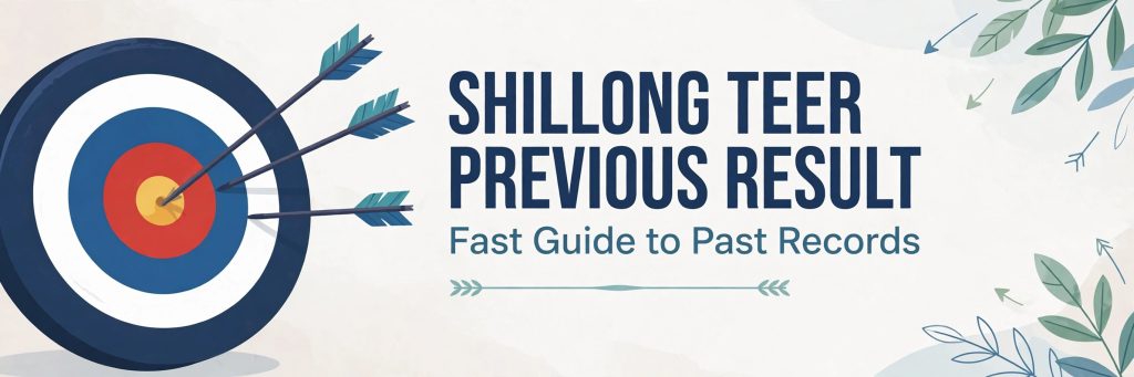 Shillong Teer Previous Result - Fastest Archive Access Guide